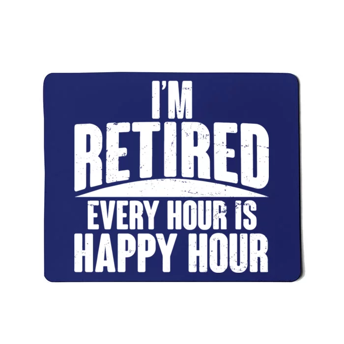 I'm Retired Every Hour is Happy Hour Mousepad