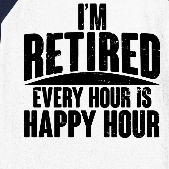 I'm Retired Every Hour is Happy Hour Baseball Sleeve Shirt