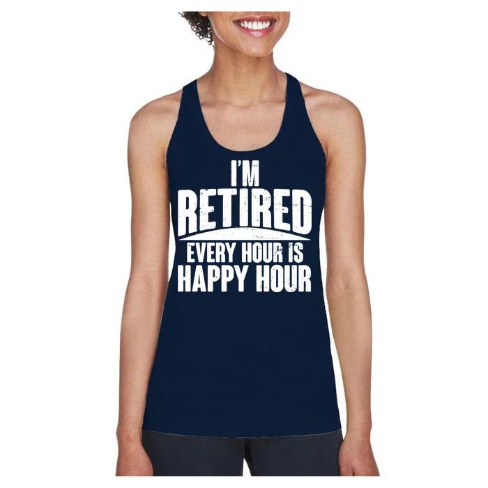 I'm Retired Every Hour is Happy Hour Women's Racerback Tank