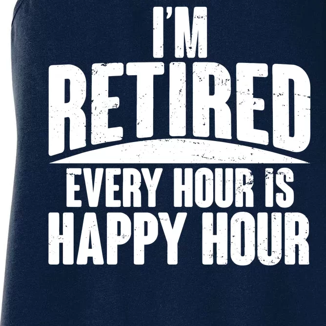 I'm Retired Every Hour is Happy Hour Women's Racerback Tank