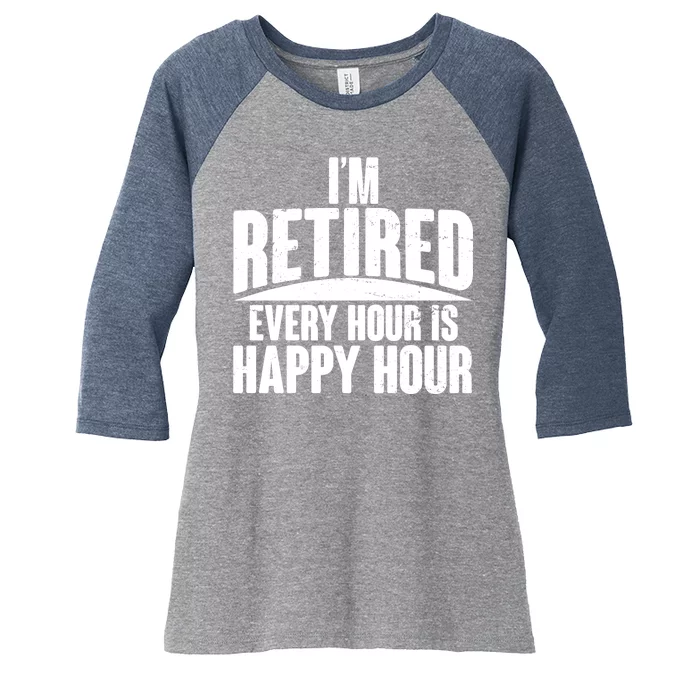 I'm Retired Every Hour is Happy Hour Women's Tri-Blend 3/4-Sleeve Raglan Shirt