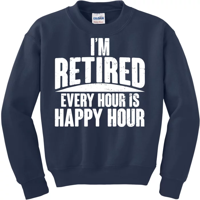 I'm Retired Every Hour is Happy Hour Kids Sweatshirt