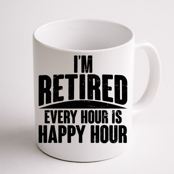 I'm Retired Every Hour is Happy Hour Front & Back Coffee Mug