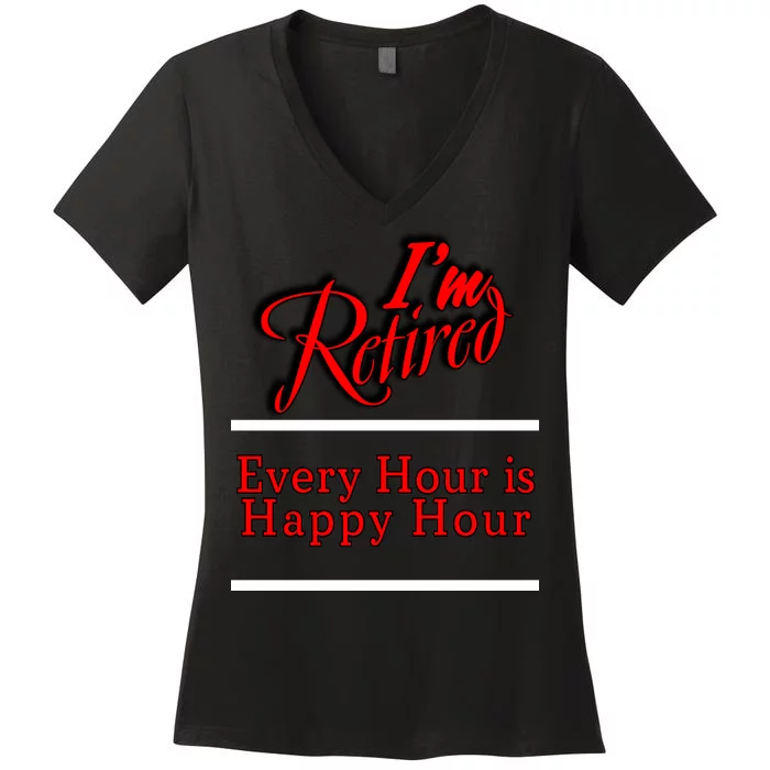 I'm Retired Every Hour Is Happy Hour Funny Women's V-Neck T-Shirt