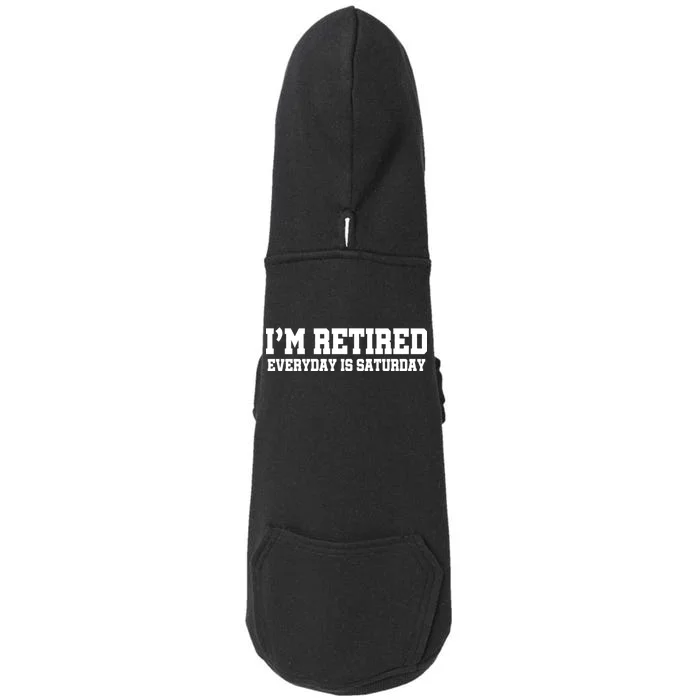 I'm Retired Everyday Is Saturday Doggie 3-End Fleece Hoodie