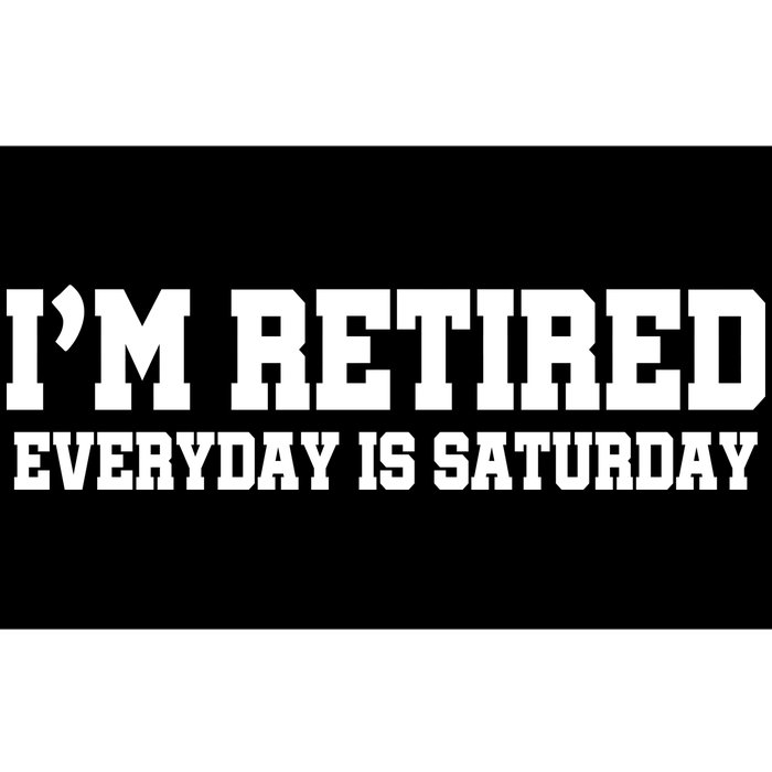 I'm Retired Everyday Is Saturday Bumper Sticker