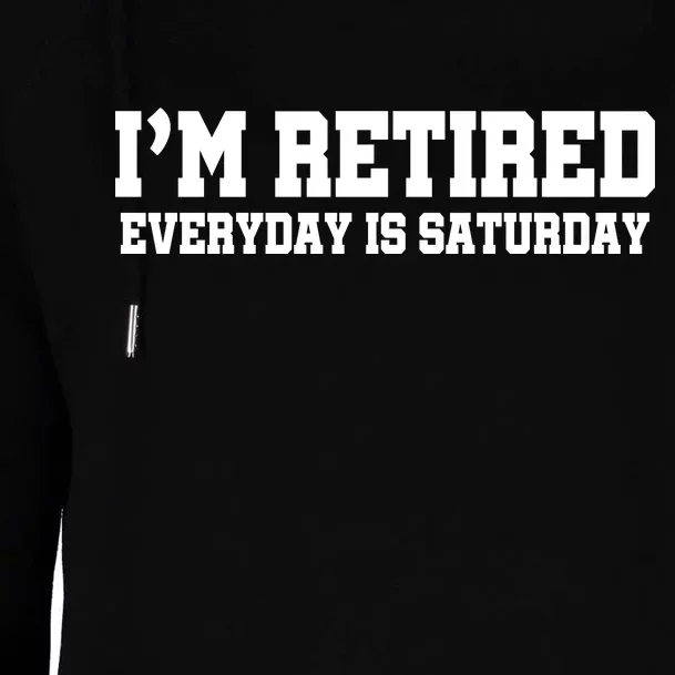 I'm Retired Everyday Is Saturday Womens Funnel Neck Pullover Hood