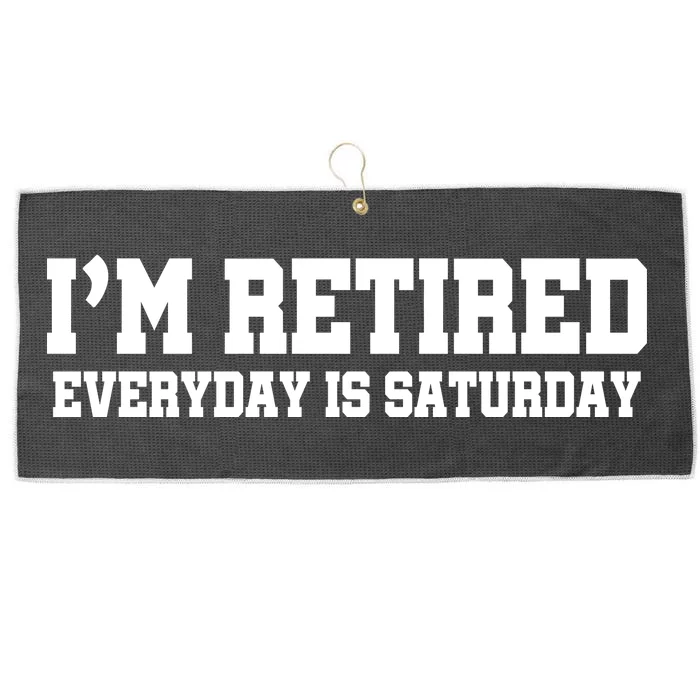 I'm Retired Everyday Is Saturday Large Microfiber Waffle Golf Towel