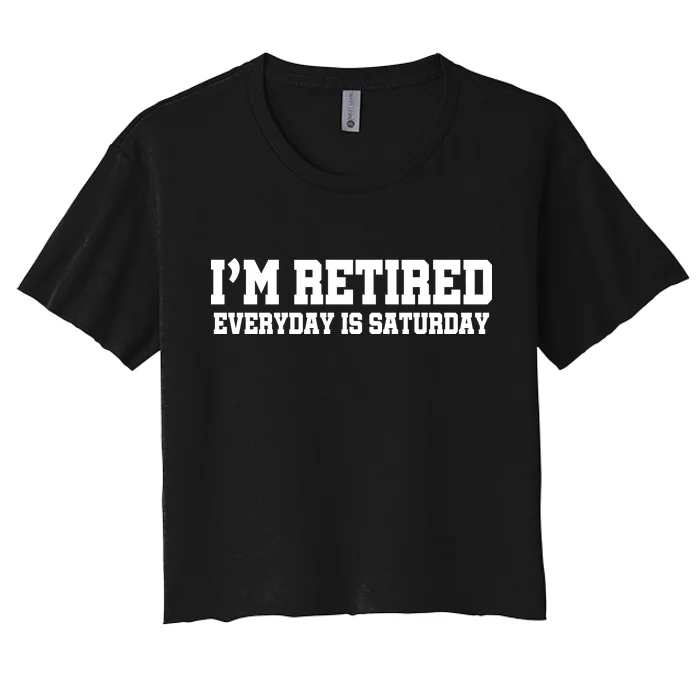 I'm Retired Everyday Is Saturday Women's Crop Top Tee