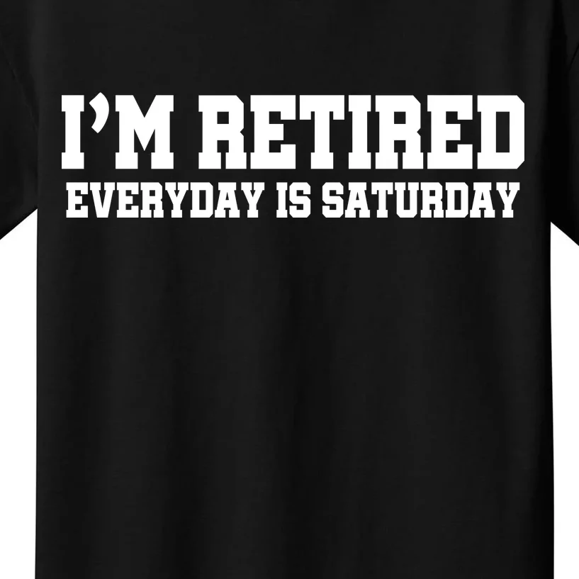 I'm Retired Everyday Is Saturday Kids T-Shirt