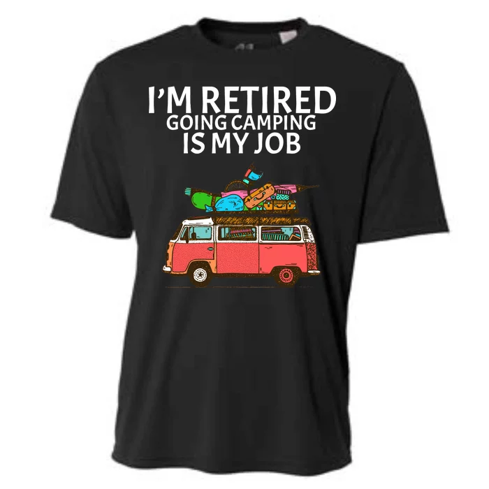 I'm Retired Going Camping Is My Job Cooling Performance Crew T-Shirt