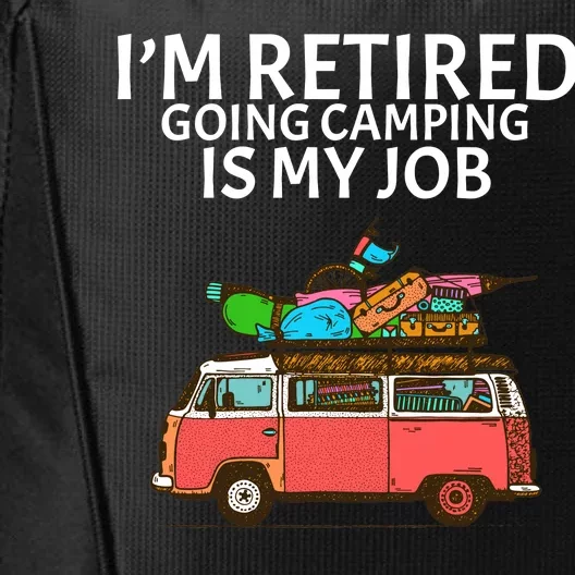 I'm Retired Going Camping Is My Job City Backpack