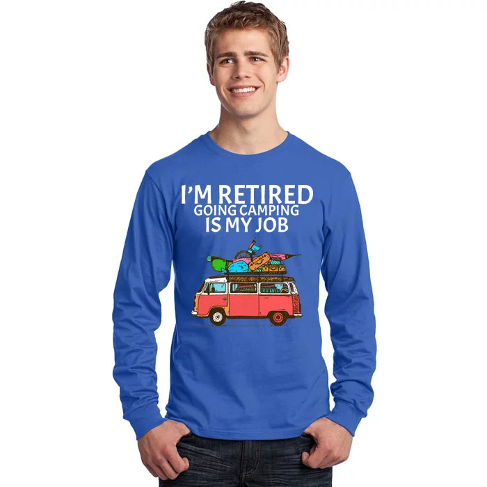 I'm Retired Going Camping Is My Job Tall Long Sleeve T-Shirt