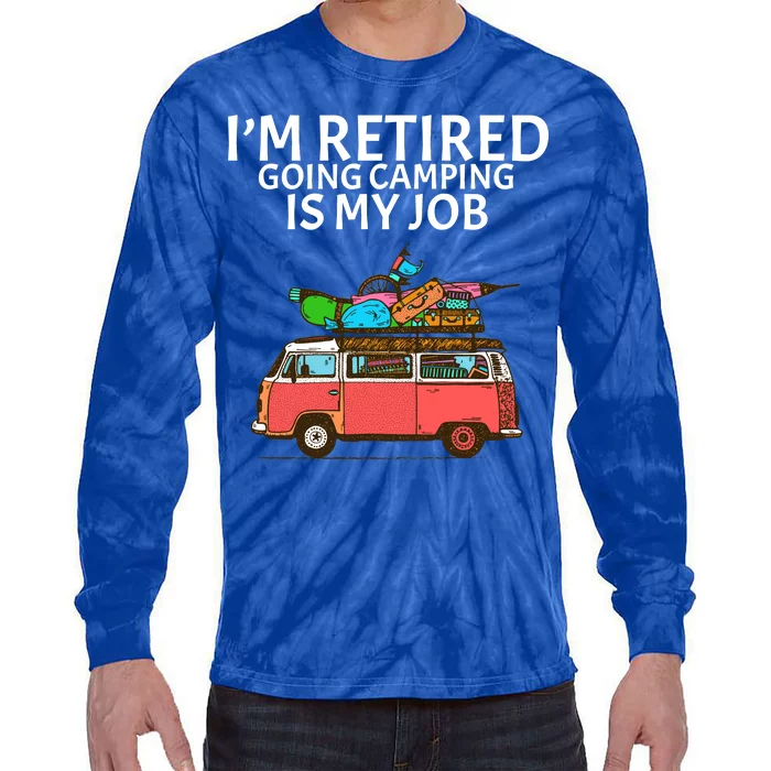 I'm Retired Going Camping Is My Job Tie-Dye Long Sleeve Shirt