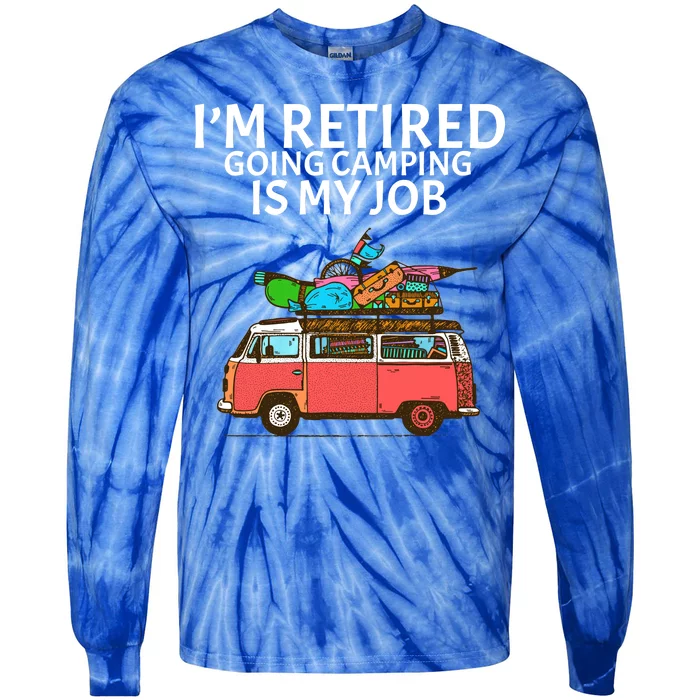 I'm Retired Going Camping Is My Job Tie-Dye Long Sleeve Shirt