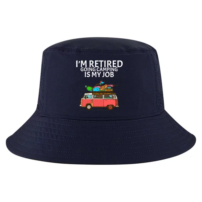 I'm Retired Going Camping Is My Job Cool Comfort Performance Bucket Hat