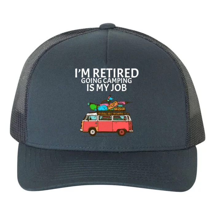 I'm Retired Going Camping Is My Job Yupoong Adult 5-Panel Trucker Hat