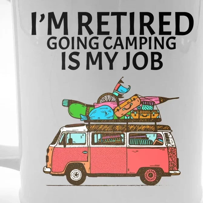 I'm Retired Going Camping Is My Job Front & Back Beer Stein