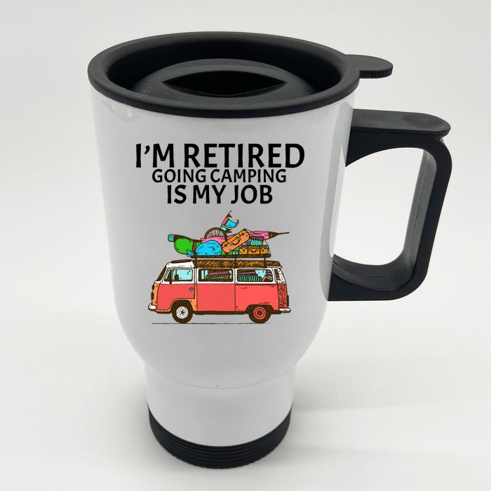 I'm Retired Going Camping Is My Job Front & Back Stainless Steel Travel Mug