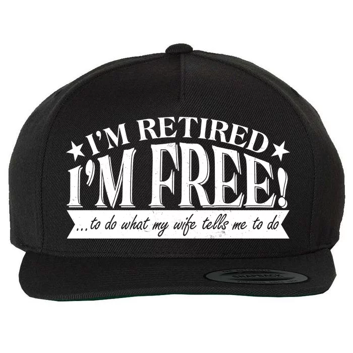 I'm Retired I'm Free To Do Whatever My Wife Tells Me To Do Wool Snapback Cap