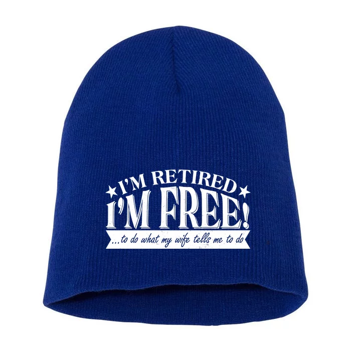 I'm Retired I'm Free To Do Whatever My Wife Tells Me To Do Short Acrylic Beanie