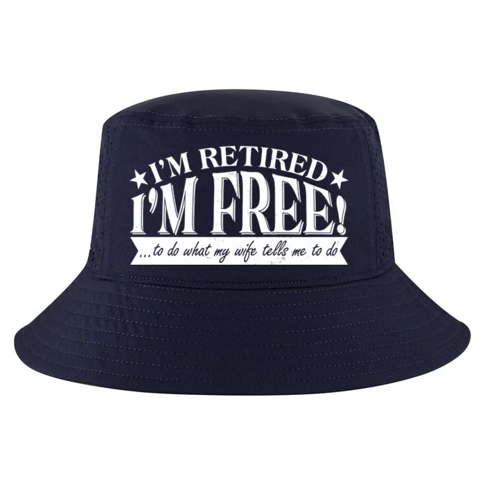 I'm Retired I'm Free To Do Whatever My Wife Tells Me To Do Cool Comfort Performance Bucket Hat