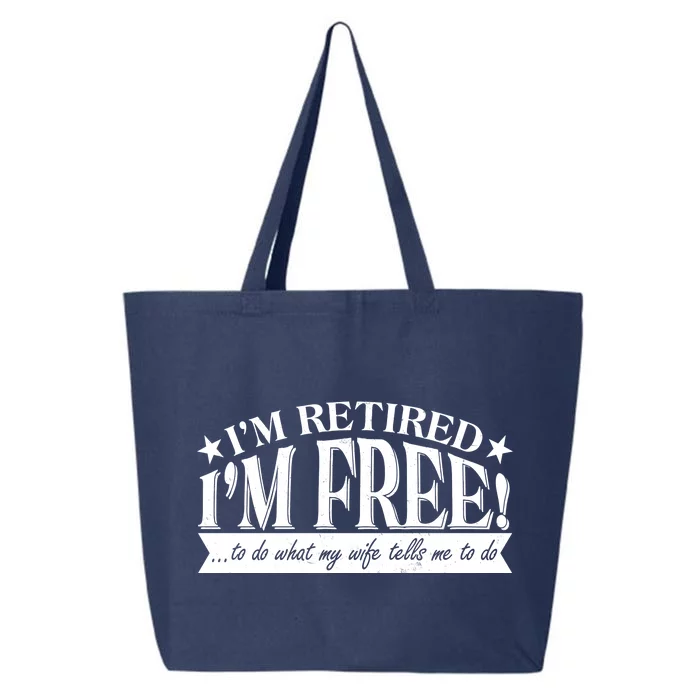 I'm Retired I'm Free To Do Whatever My Wife Tells Me To Do 25L Jumbo Tote