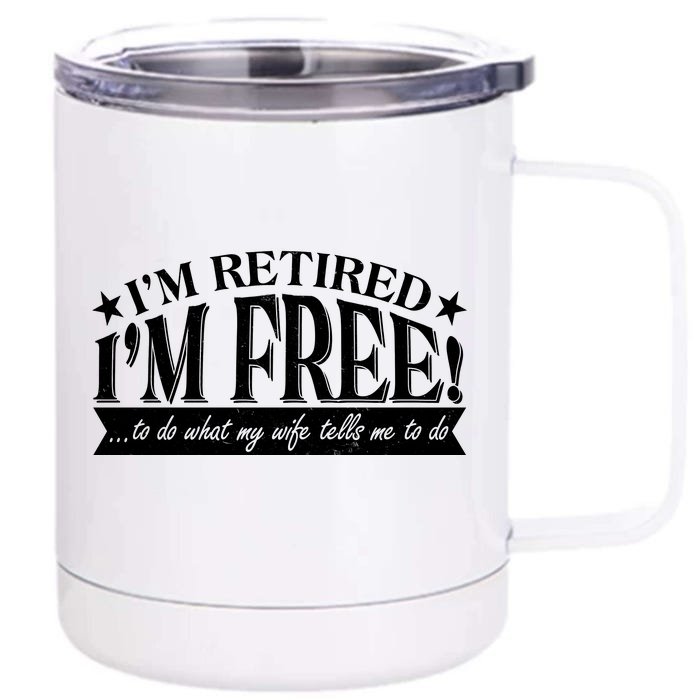 I'm Retired I'm Free To Do Whatever My Wife Tells Me To Do Front & Back 12oz Stainless Steel Tumbler Cup