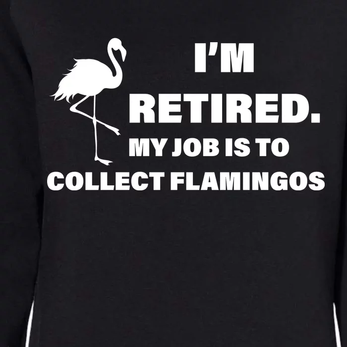 I'm Retired My Job Is To Collect Flamingos Womens California Wash Sweatshirt