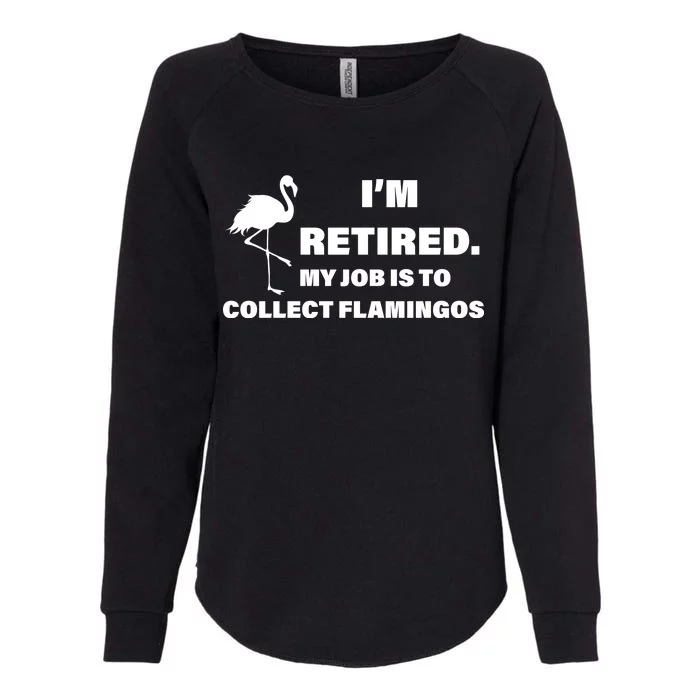 I'm Retired My Job Is To Collect Flamingos Womens California Wash Sweatshirt