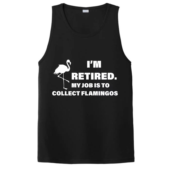 I'm Retired My Job Is To Collect Flamingos Performance Tank