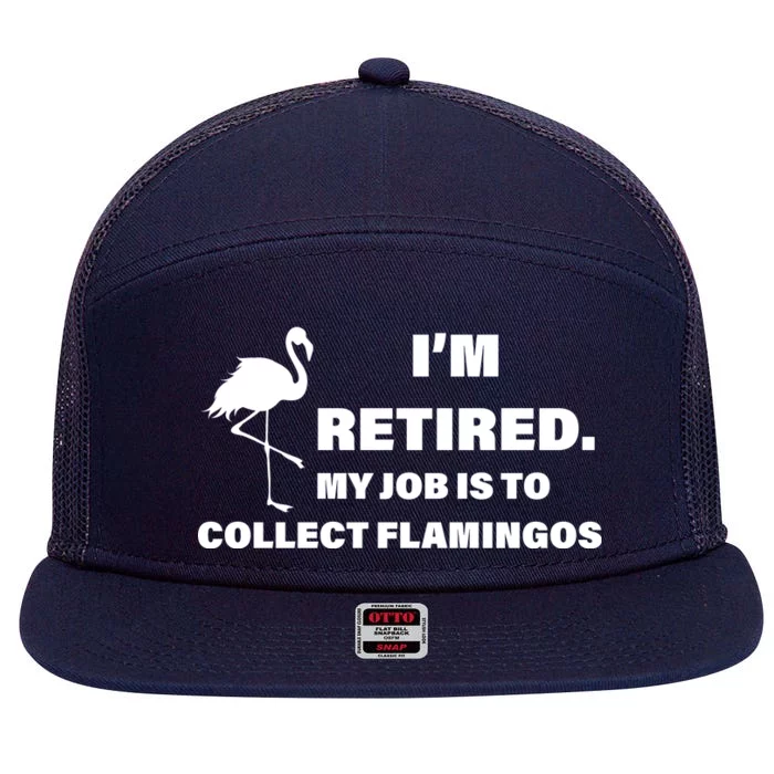 I'm Retired My Job Is To Collect Flamingos 7 Panel Mesh Trucker Snapback Hat