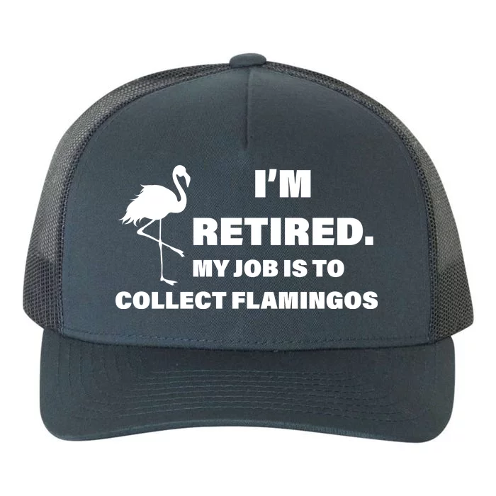 I'm Retired My Job Is To Collect Flamingos Yupoong Adult 5-Panel Trucker Hat