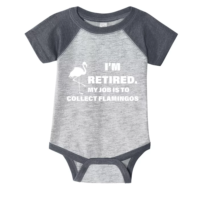 I'm Retired My Job Is To Collect Flamingos Infant Baby Jersey Bodysuit