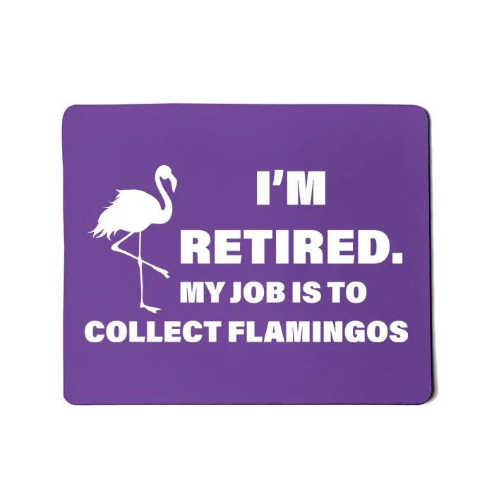 I'm Retired My Job Is To Collect Flamingos Mousepad