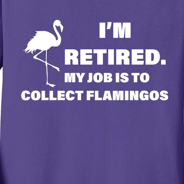 I'm Retired My Job Is To Collect Flamingos Kids Long Sleeve Shirt