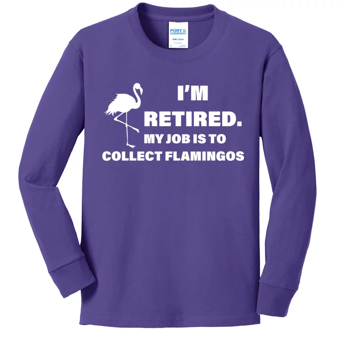 I'm Retired My Job Is To Collect Flamingos Kids Long Sleeve Shirt