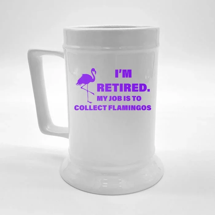 I'm Retired My Job Is To Collect Flamingos Front & Back Beer Stein