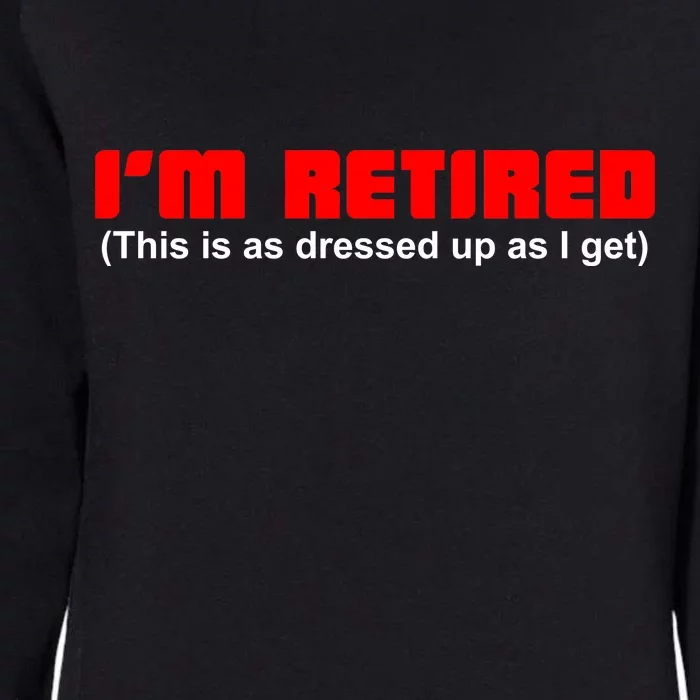 I'm Retired This Is As Dressed Womens California Wash Sweatshirt