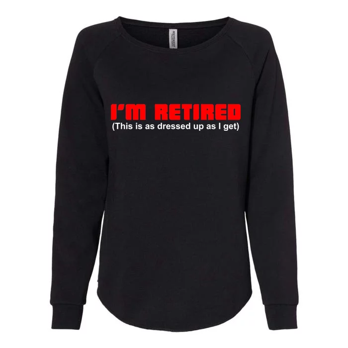 I'm Retired This Is As Dressed Womens California Wash Sweatshirt