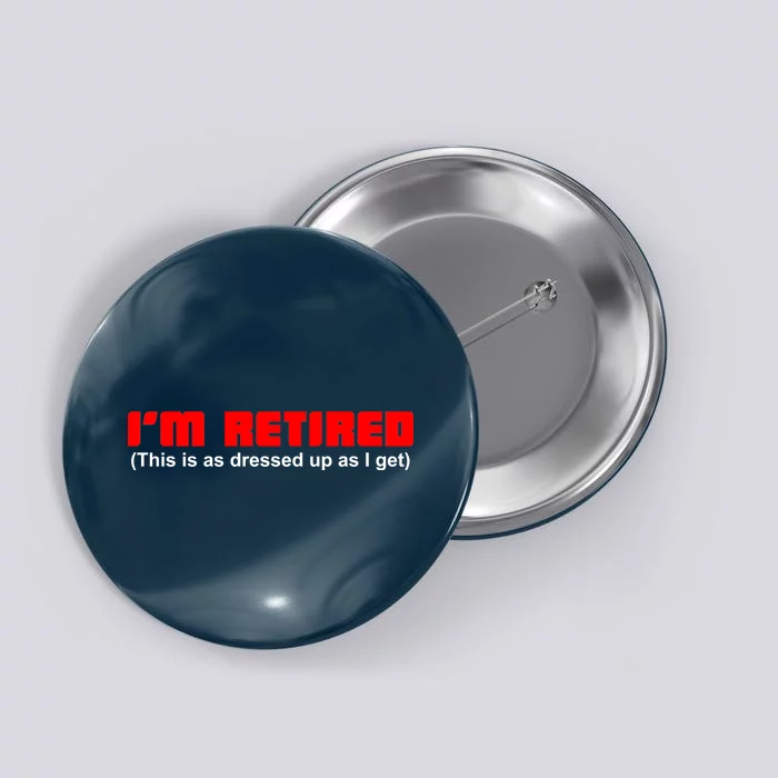 I'm Retired This Is As Dressed Button