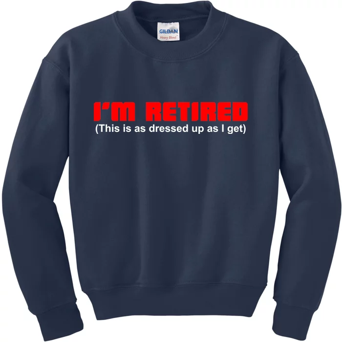 I'm Retired This Is As Dressed Kids Sweatshirt