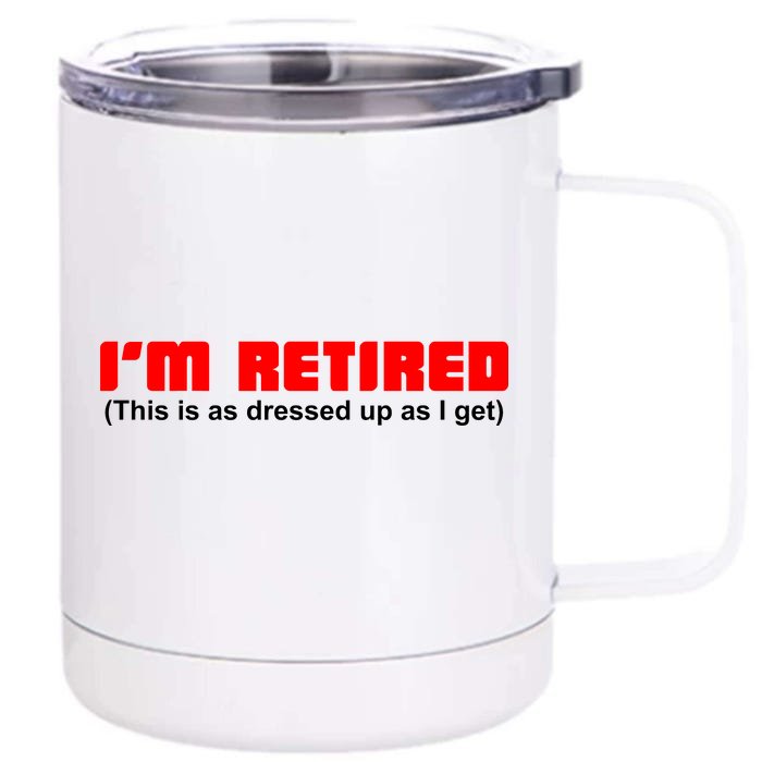 I'm Retired This Is As Dressed Front & Back 12oz Stainless Steel Tumbler Cup