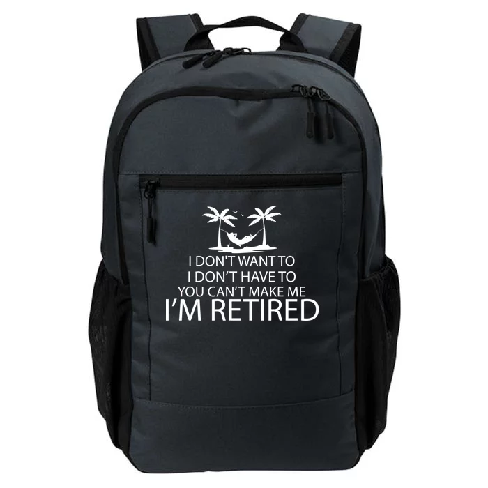 I'm Retried I Don't Want to Have To Can't Make Me Daily Commute Backpack