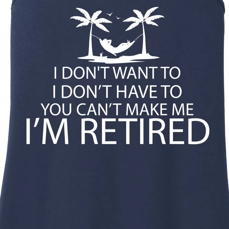 I'm Retried I Don't Want to Have To Can't Make Me Ladies Essential Tank