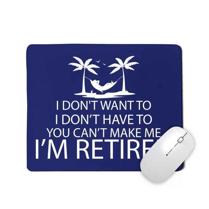 I'm Retried I Don't Want to Have To Can't Make Me Mousepad