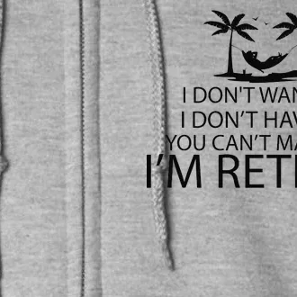 I'm Retried I Don't Want to Have To Can't Make Me Full Zip Hoodie