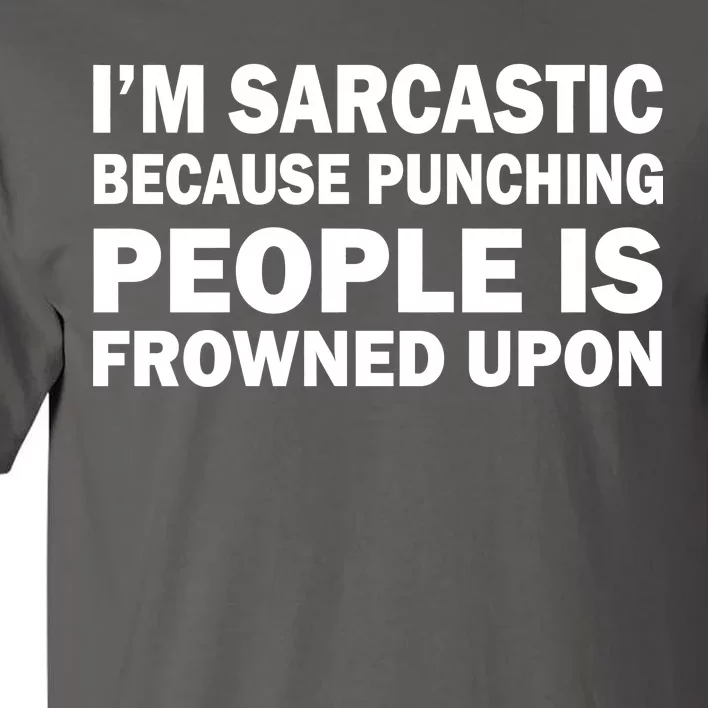 I'm Sarcastic Because Punching People Is Frowned Upon Tall T-Shirt