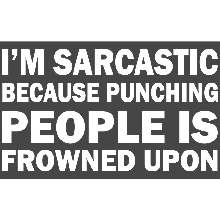 I'm Sarcastic Because Punching People Is Frowned Upon Bumper Sticker