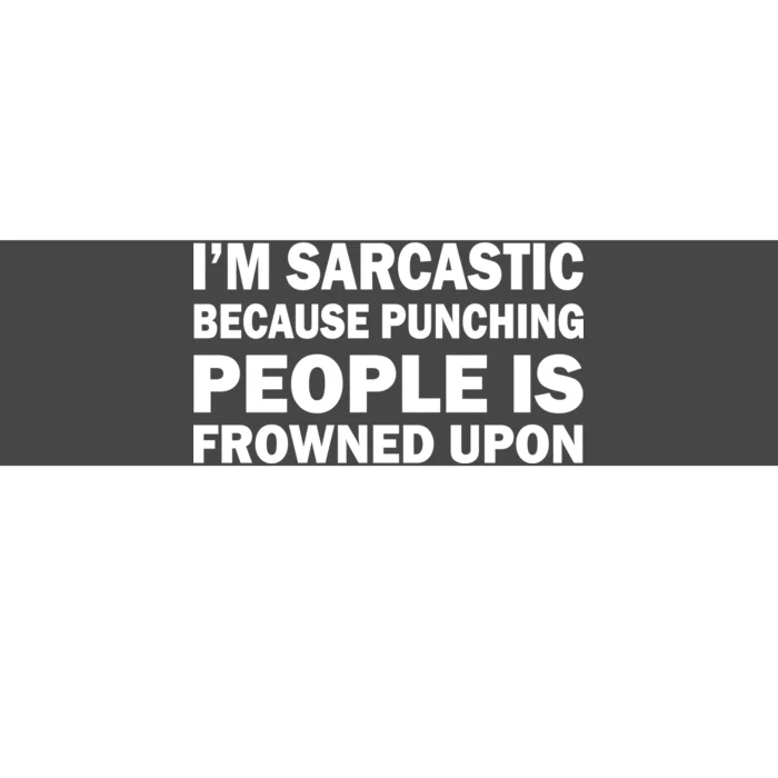 I'm Sarcastic Because Punching People Is Frowned Upon Bumper Sticker